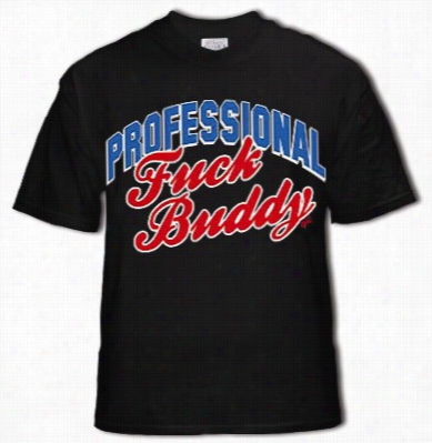 Professional Fu*k Buddy T-shirt