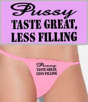 Pus*y, Tastes Great Less Filling Strap