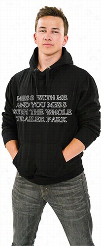 Rebel & Redneck Sweatshirts - Mess Witth The Whole Trailer Park Hoodie