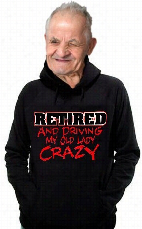 Retirement Sweatshirs - Secluded Driving My Old Aldy Crazy Hoodi E