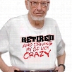 Retirement T-Shirt - Retired Driving My Old Lady Crazy T-Shirts