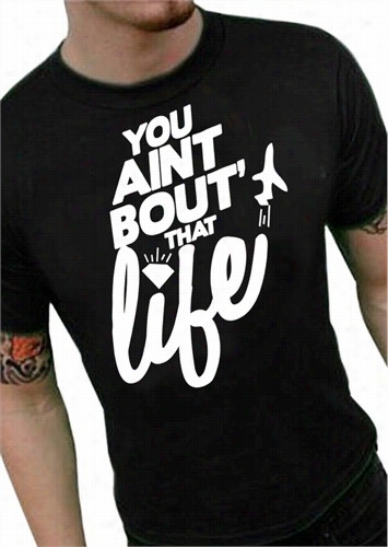 You Aint Bout' That Life Men's T-shirt