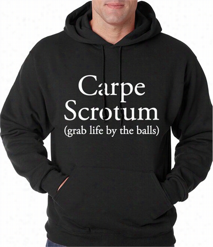 Carpe Scrotum - Grab Llife By The Balls Hoodie