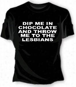 Engage Cursorily Me In Chocolate And Throw Me To The Lesbians Girls T-shirt