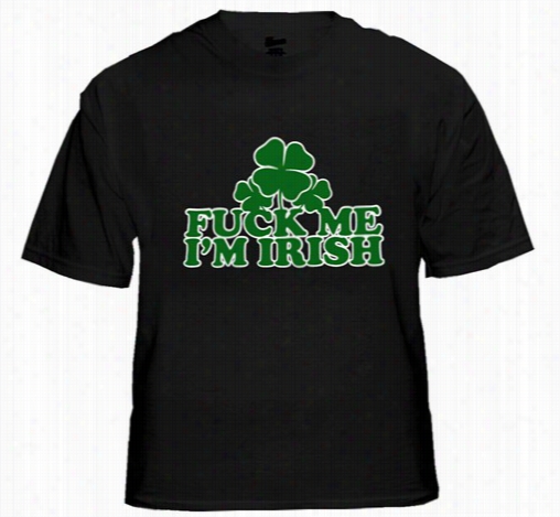 F*** Me I'm I Rish Men's T-shirt