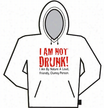 I  Am Not Drunk Hoodie