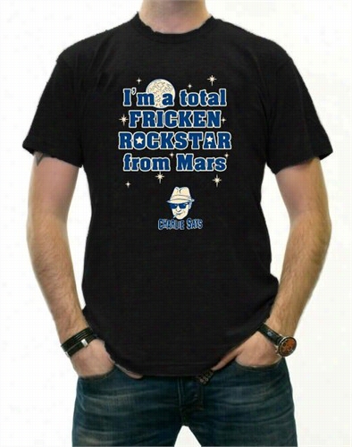 I'm A Total Fricjin'r Ockstar From Mars T-shirt