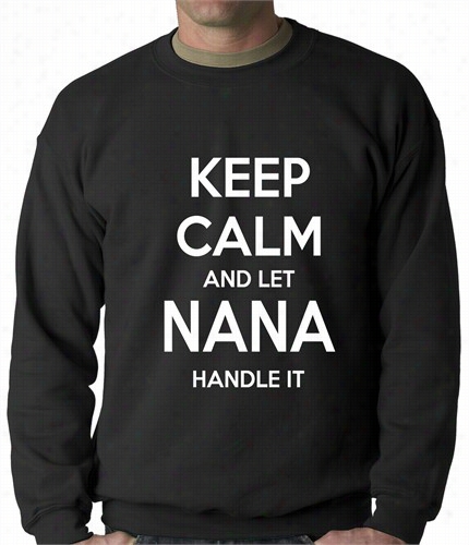 Keep Calm And Let Nana Handle It Adult Crewneck