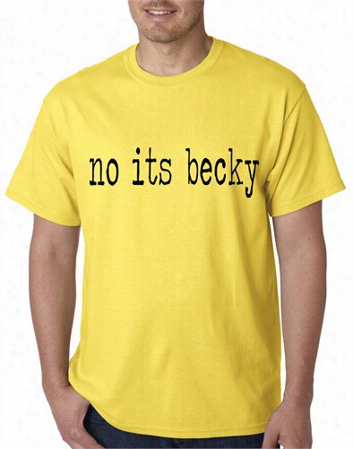 No Its Becky Mens T-shirt