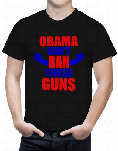 Obama Can't Ban These Guns Men's T-shirt