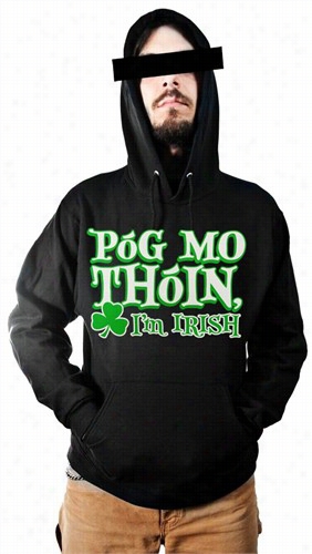 Pg Mo Thin! &quot;kiss My Ass&a Mp;quot; I'm Irish H Oodie