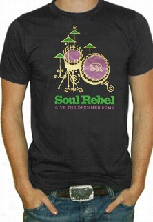 Soul Rebel Give The Drummer Some T-shirt