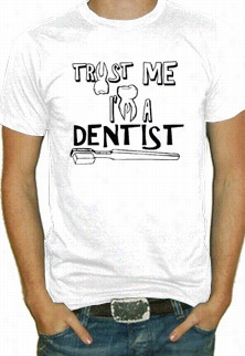 Trust Me I'm A Ddentist T-shirt