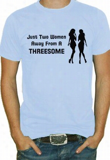 Two Women Away From Htreesome T-shirt