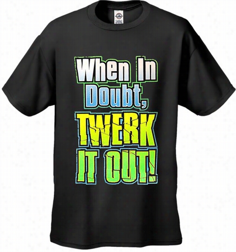 When In Doubt Twerk It Out!men's T-shirt