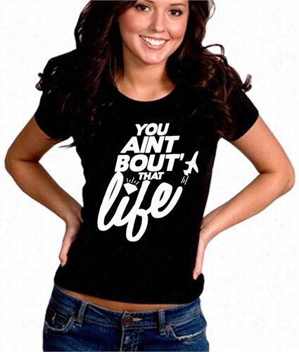 You Ai Nt Bout' That Life  Girl's T-shirt