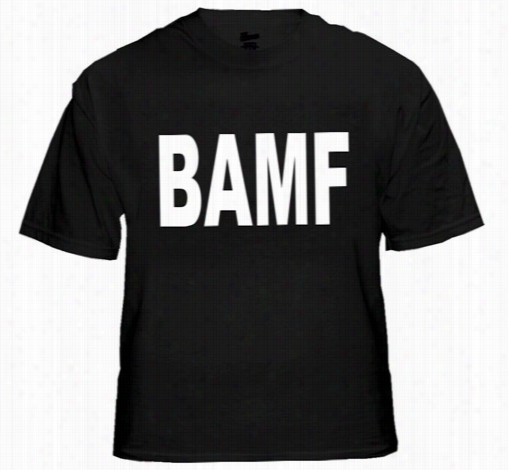 Bamf (bad Ass Mother Fuc@er) T-shirt