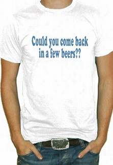 Could You Come Back T-shirt