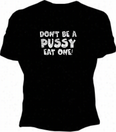 Don't Be A Pus*y Girls T-shirt