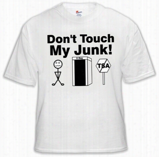 Donn't Touch My Junk! Tsa X-ray T-s Hirt