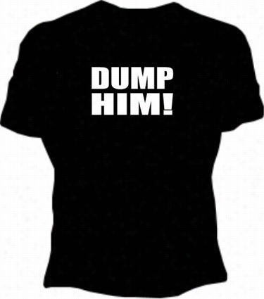 Dump Him! Girls T-shirrt