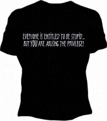 Everyone Is Entitled To Be Stupid Girlst-shirt