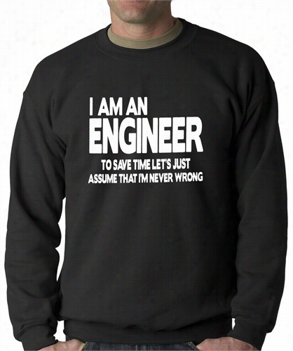 I Am Each Engineeer Lets A Ssume I'm Right Crewneck Sweatshirt