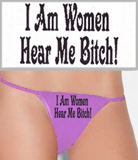 I Am Woman Hear Me Bitch Thong