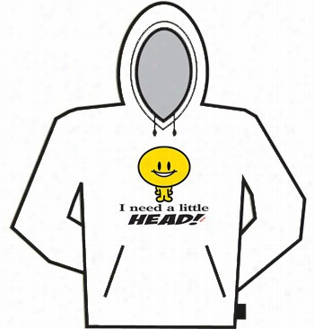 I Need A Little Head Hoodie