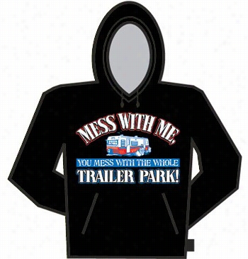 Messin' With The Whole Trailer Park Hoodie