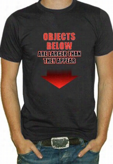 Objects Below Are Larget -shirt