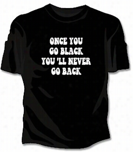 Once You  Go Black... Girls T-shirt