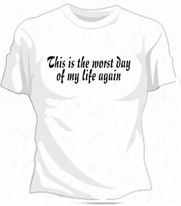 Worst Day Of My Life Again Girls T-shirt