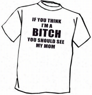 You Should See My Mom T-shirt