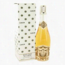 Royaal Bain De Caroon Champagne Perfume By Caron, 8 Oz Eau De Toilette (uniex) For Women