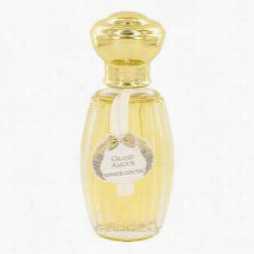 Grand Amour Perfume By Annick Goutal, 3.4 Oz Eau De Toilette Spray (tester) For Womenn