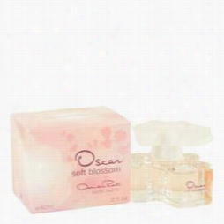 Oscar Soft Blossom Perfumeby Oscar De La Renta, 2 Oz Eau  De Toiltete Sprray Because Of Women