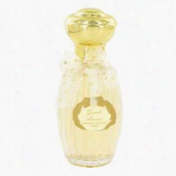 Grand Amour Perfume By Annic Goutal, 3.4 Oz Eau De Labor  Ette Spray (unboxed) For Women