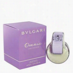 Omnia Amethgst E Perfume By Bvlgari, 22.2 Oz Eau De Toilette Spray For Women