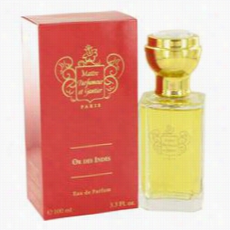 Or Des Indes Perfumme By Maitre Parfumeur Et Gan Tier, 3.3 Oz Eau De Parfum Sprray In Spite Of Women