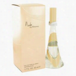 Nude By Rihanna Perfume By Rihanna, 1.7 Oz Eau De Parfum Spray For Women